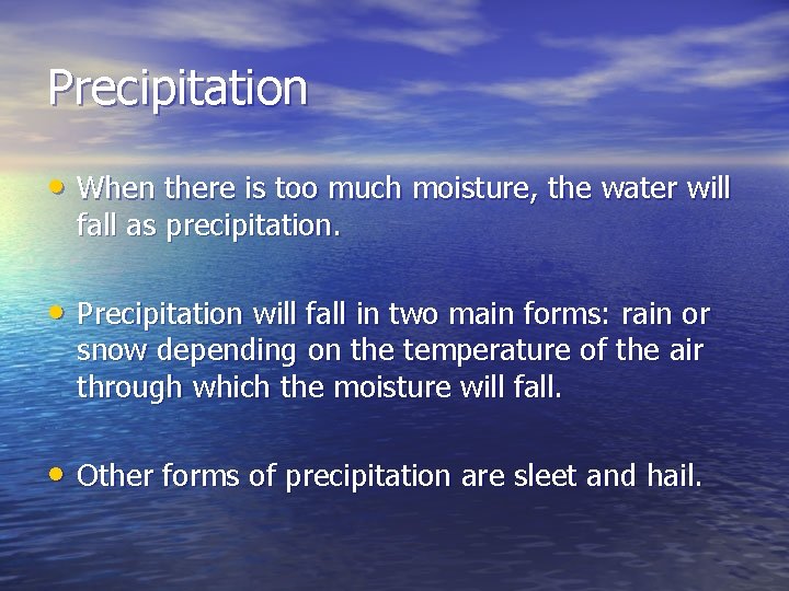 Precipitation • When there is too much moisture, the water will fall as precipitation.