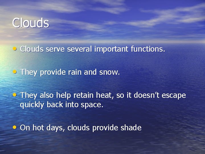 Clouds • Clouds serve several important functions. • They provide rain and snow. •