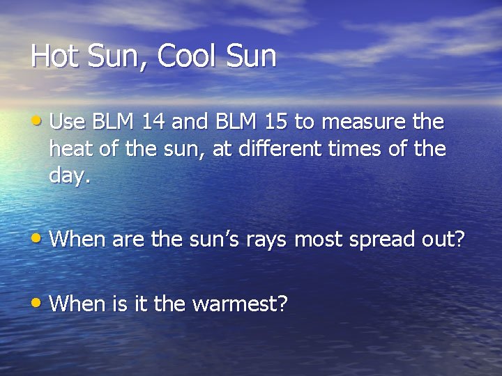 Hot Sun, Cool Sun • Use BLM 14 and BLM 15 to measure the