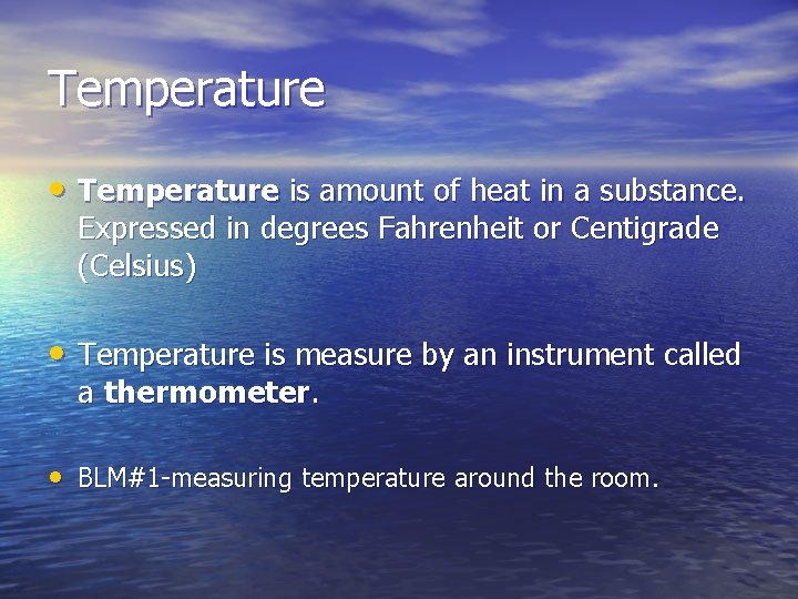 Temperature • Temperature is amount of heat in a substance. Expressed in degrees Fahrenheit