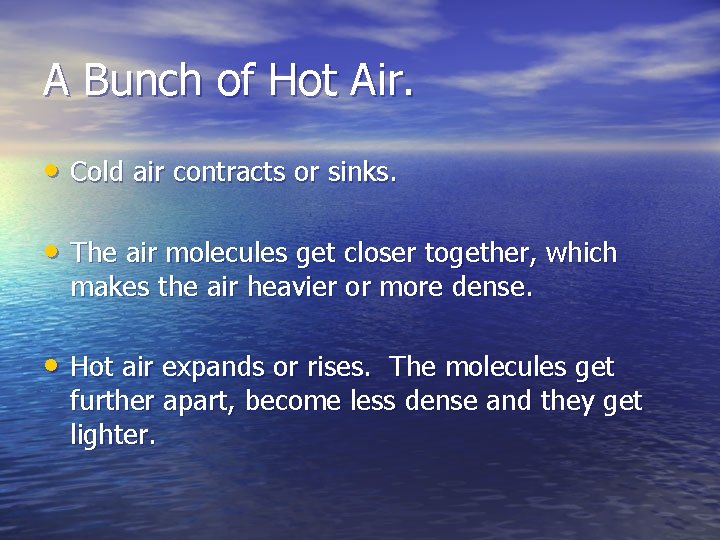 A Bunch of Hot Air. • Cold air contracts or sinks. • The air