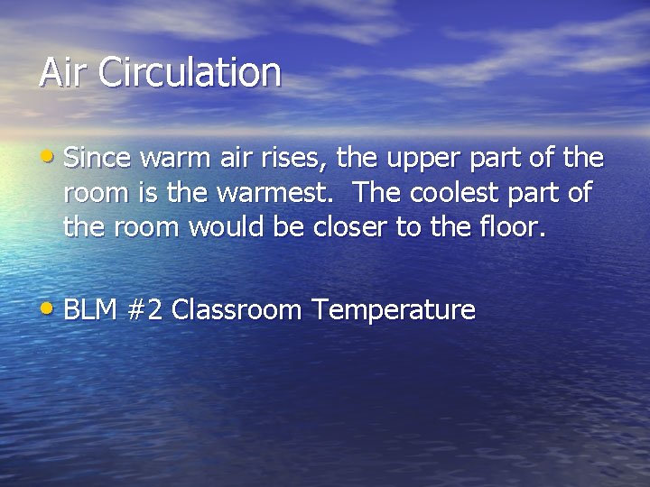 Air Circulation • Since warm air rises, the upper part of the room is