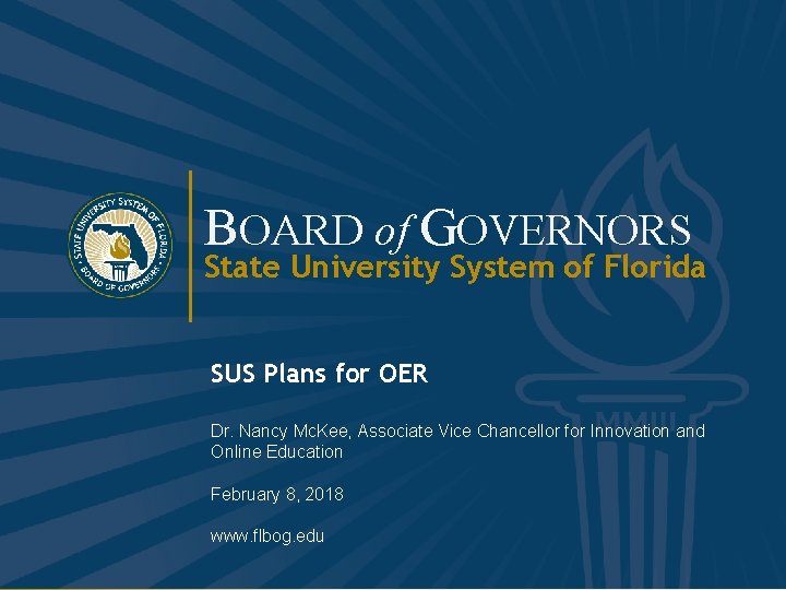 BOARD of GOVERNORS State University System of Florida SUS Plans for OER Dr. Nancy