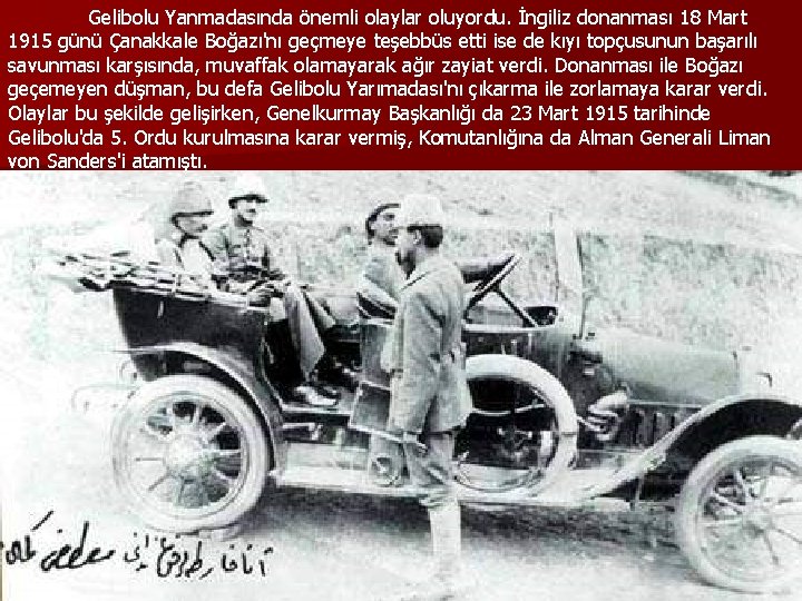 Gelibolu Yanmadasında önemli olaylar oluyordu. İngiliz donanması 18 Mart 1915 günü Çanakkale Boğazı'nı geçmeye