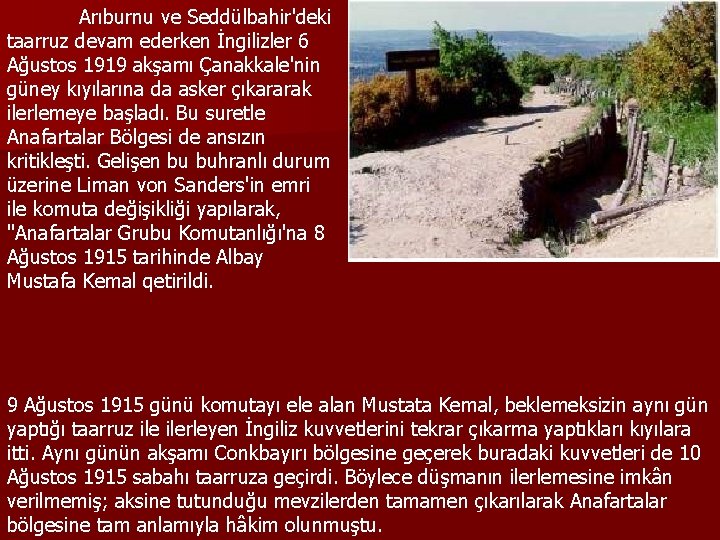 Arıburnu ve Seddülbahir'deki taarruz devam ederken İngilizler 6 Ağustos 1919 akşamı Çanakkale'nin güney kıyılarına