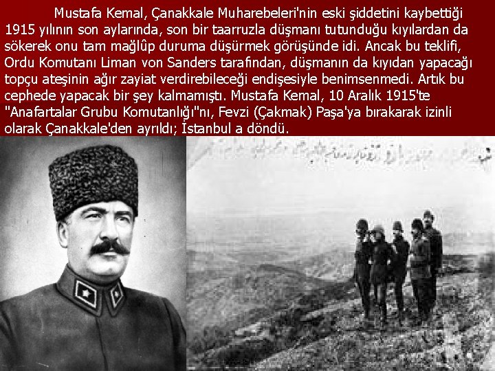 Mustafa Kemal, Çanakkale Muharebeleri'nin eski şiddetini kaybettiği 1915 yılının son aylarında, son bir taarruzla