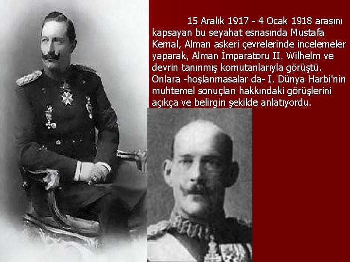 15 Aralık 1917 - 4 Ocak 1918 arasını kapsayan bu seyahat esnasında Mustafa Kemal,