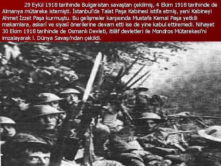 29 Eylül 1918 tarihinde Bulgaristan savaştan çekilmiş, 4 Ekim 1918 tarihinde de Almanya mütareke