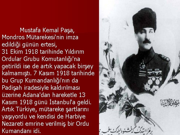 Mustafa Kemal Paşa, Mondros Mütarekesi'nin imza edildiği günün ertesi, 31 Ekim 1918 tarihinde Yıldırım