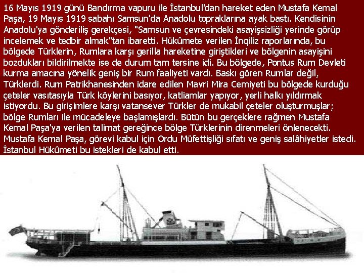 16 Mayıs 1919 günü Bandırma vapuru ile İstanbul'dan hareket eden Mustafa Kemal Paşa, 19