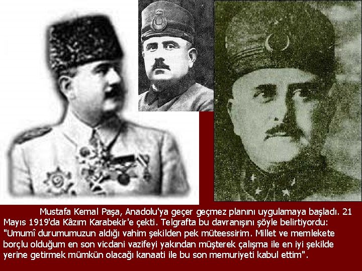 Mustafa Kemal Paşa, Anadolu'ya geçer geçmez planını uygulamaya başladı. 21 Mayıs 1919'da Kâzım Karabekir'e