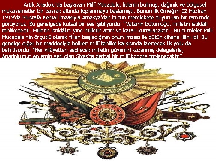 Artık Anadolu'da başlayan Millî Mücadele, liderini bulmuş, dağınık ve bölgesel mukavemetler bir bayrak altında