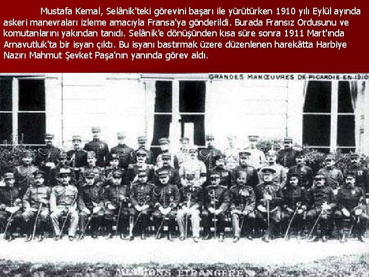 Mustafa Kemal, Selânik'teki görevini başarı ile yürütürken 1910 yılı Eylül ayında askeri manevraları izleme