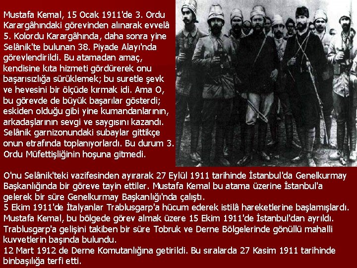 Mustafa Kemal, 15 Ocak 1911'de 3. Ordu Karargâhındaki görevinden alınarak evvelâ 5. Kolordu Karargâhında,