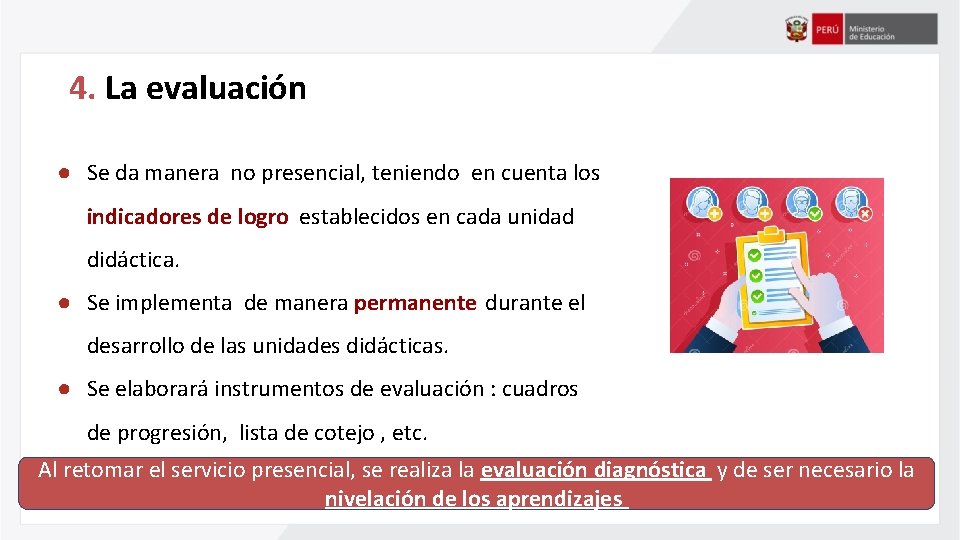 4. La evaluación ● Se da manera no presencial, teniendo en cuenta los indicadores