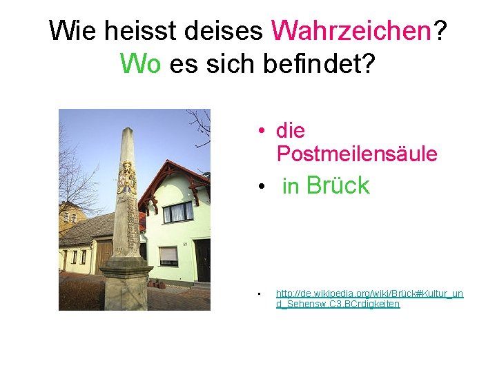 Wie heisst deises Wahrzeichen? Wo es sich befindet? • die Postmeilensäule • in Brück