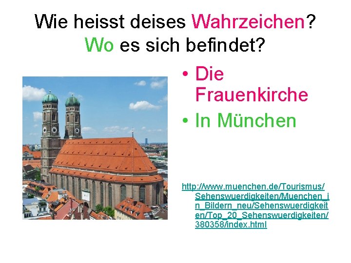 Wie heisst deises Wahrzeichen? Wo es sich befindet? • Die Frauenkirche • In München