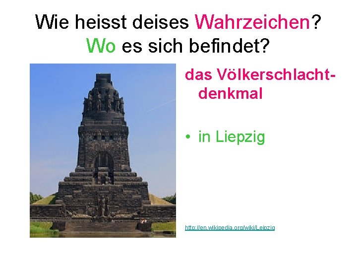 Wie heisst deises Wahrzeichen? Wo es sich befindet? das Völkerschlachtdenkmal • in Liepzig http: