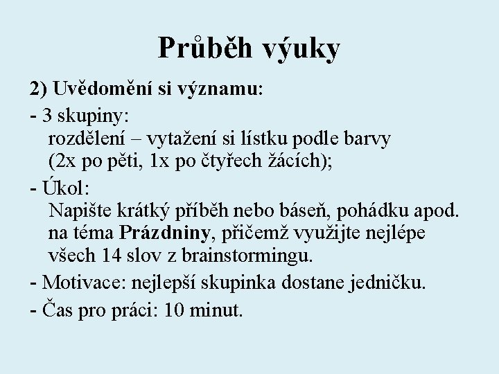 Průběh výuky 2) Uvědomění si významu: - 3 skupiny: rozdělení – vytažení si lístku