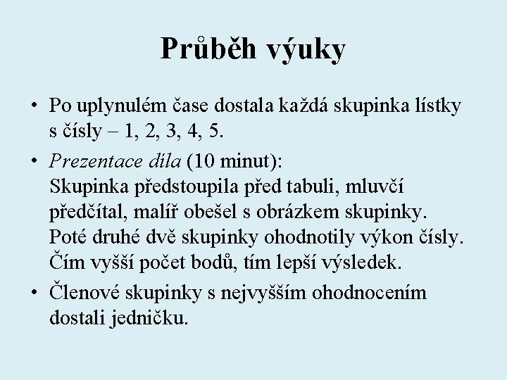 Průběh výuky • Po uplynulém čase dostala každá skupinka lístky s čísly – 1,