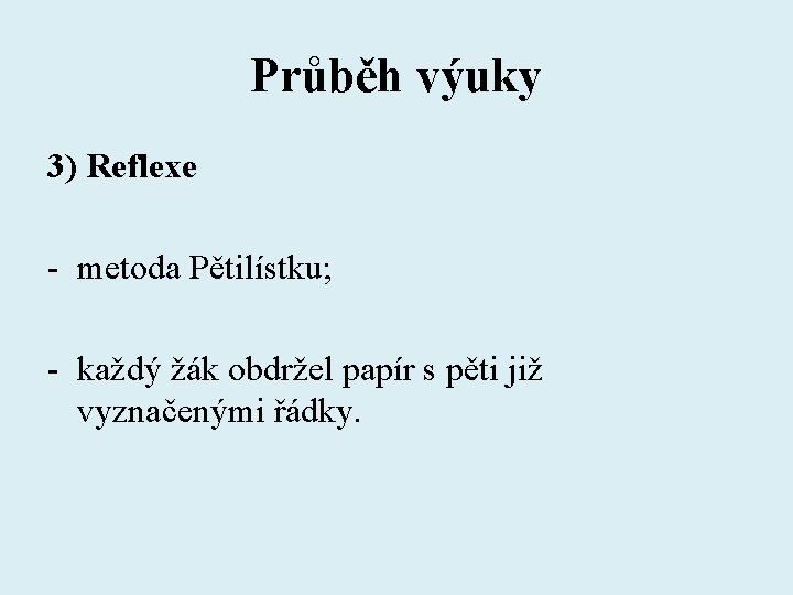 Průběh výuky 3) Reflexe - metoda Pětilístku; - každý žák obdržel papír s pěti