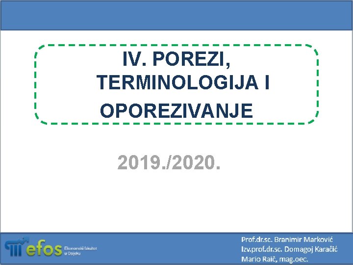 IV. POREZI, TERMINOLOGIJA I OPOREZIVANJE 2019. /2020. 