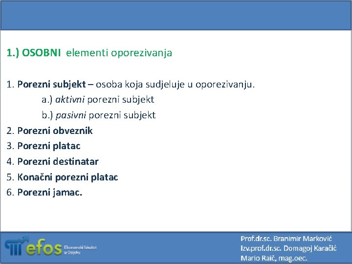 1. ) OSOBNI elementi oporezivanja 1. Porezni subjekt – osoba koja sudjeluje u oporezivanju.