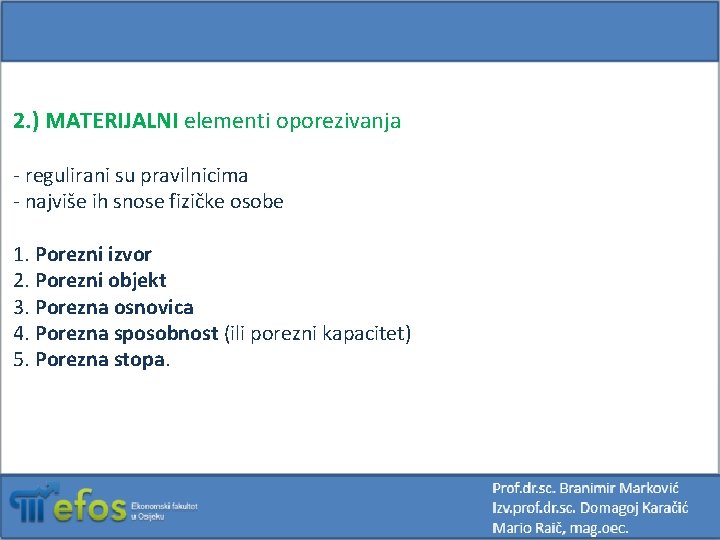 2. ) MATERIJALNI elementi oporezivanja - regulirani su pravilnicima - najviše ih snose fizičke