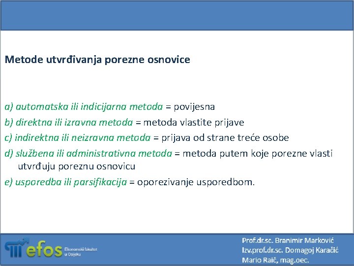 Metode utvrđivanja porezne osnovice a) automatska ili indicijarna metoda = povijesna b) direktna ili