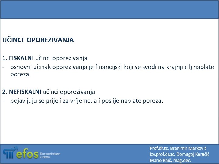 UČINCI OPOREZIVANJA 1. FISKALNI učinci oporezivanja - osnovni učinak oporezivanja je financijski koji se