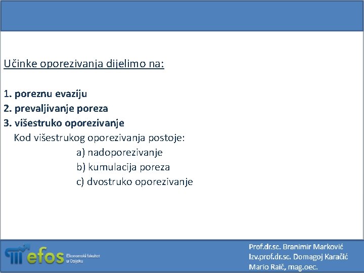 Učinke oporezivanja dijelimo na: 1. poreznu evaziju 2. prevaljivanje poreza 3. višestruko oporezivanje Kod