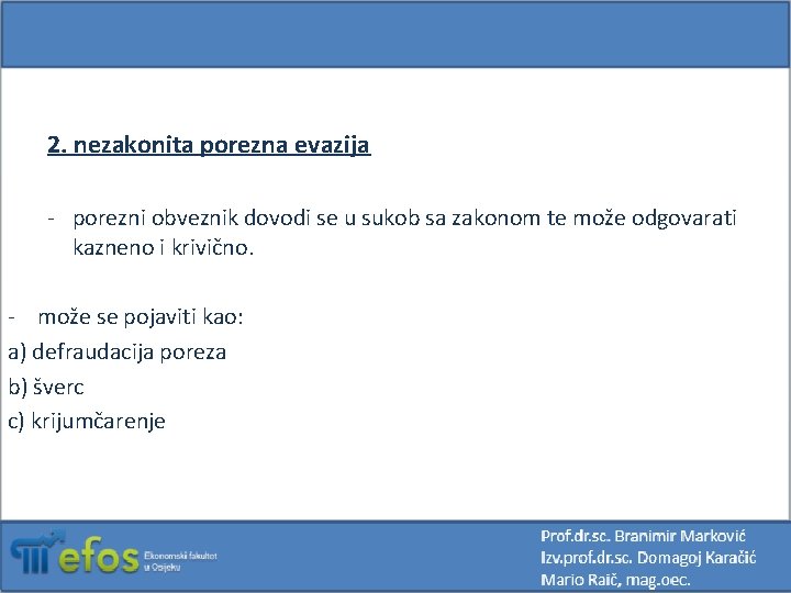 2. nezakonita porezna evazija - porezni obveznik dovodi se u sukob sa zakonom te