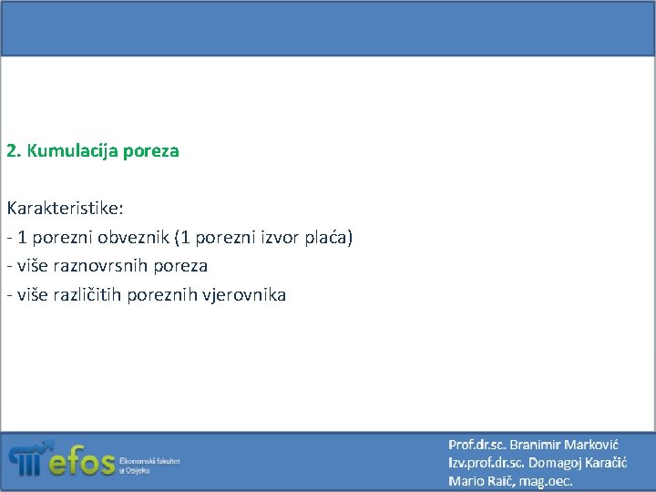 2. Kumulacija poreza Karakteristike: - 1 porezni obveznik (1 porezni izvor plaća) - više