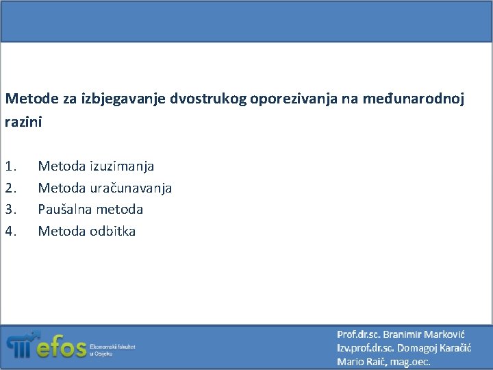 Metode za izbjegavanje dvostrukog oporezivanja na međunarodnoj razini 1. 2. 3. 4. Metoda izuzimanja