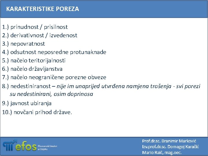 KARAKTERISTIKE POREZA 1. ) prinudnost / prisilnost 2. ) derivativnost / izvedenost 3. )