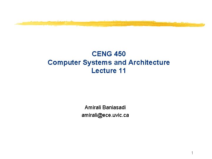 CENG 450 Computer Systems and Architecture Lecture 11 Amirali Baniasadi amirali@ece. uvic. ca 1