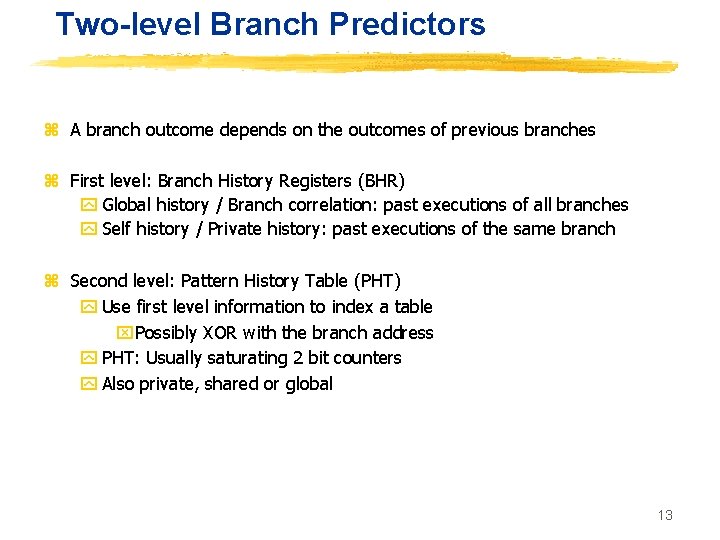 Two-level Branch Predictors z A branch outcome depends on the outcomes of previous branches