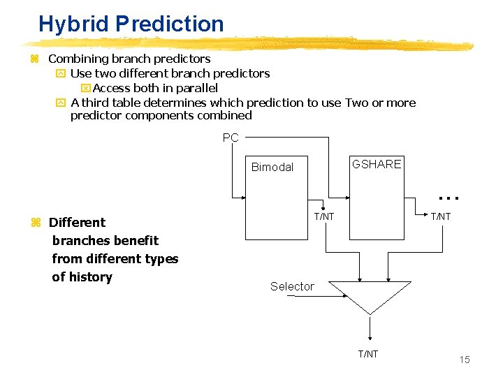 Hybrid Prediction z Combining branch predictors y Use two different branch predictors x Access