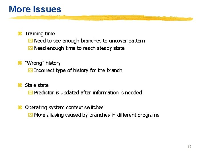 More Issues z Training time y Need to see enough branches to uncover pattern