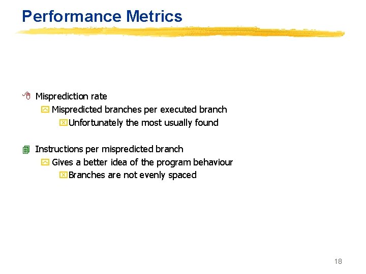 Performance Metrics 8 Misprediction rate y Mispredicted branches per executed branch x. Unfortunately the