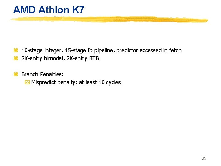 AMD Athlon K 7 z 10 -stage integer, 15 -stage fp pipeline, predictor accessed