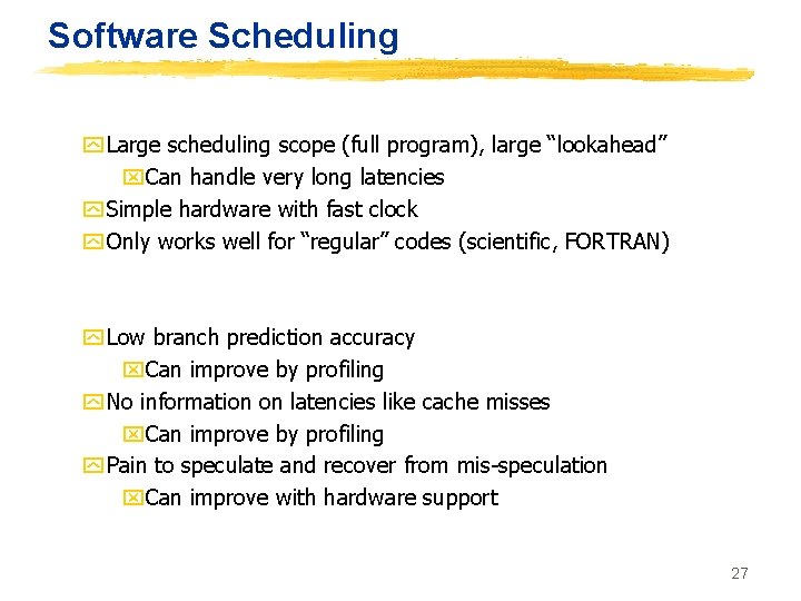 Software Scheduling y Large scheduling scope (full program), large “lookahead” x. Can handle very