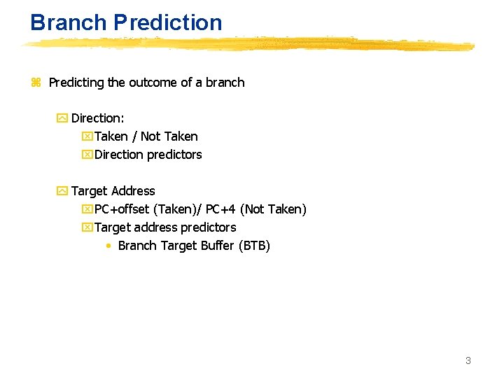 Branch Prediction z Predicting the outcome of a branch y Direction: x. Taken /