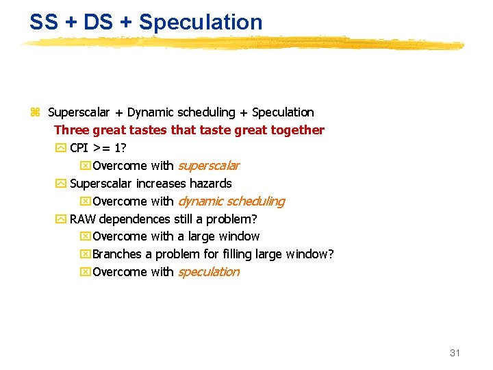 SS + DS + Speculation z Superscalar + Dynamic scheduling + Speculation Three great