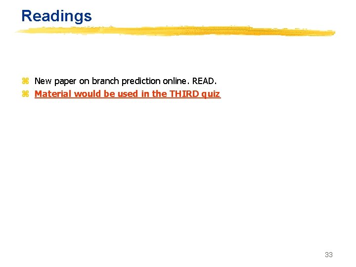 Readings z New paper on branch prediction online. READ. z Material would be used