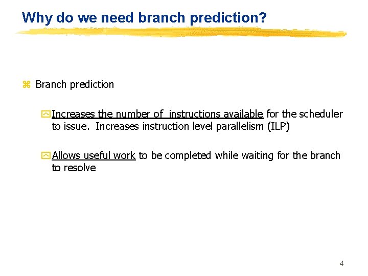 Why do we need branch prediction? z Branch prediction y Increases the number of