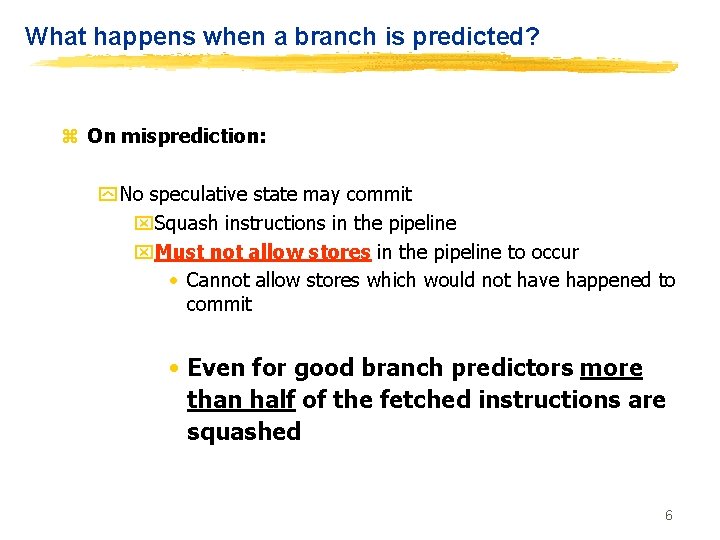 What happens when a branch is predicted? z On misprediction: y No speculative state