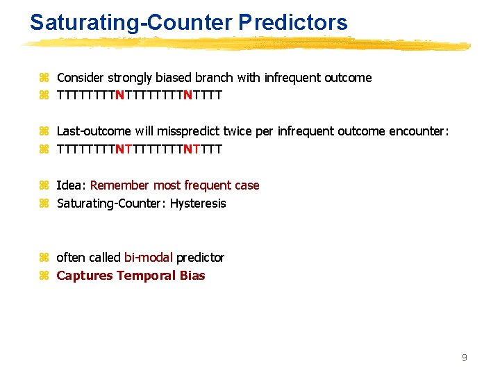 Saturating-Counter Predictors z Consider strongly biased branch with infrequent outcome z TTTTTTTTNTTTT z Last-outcome
