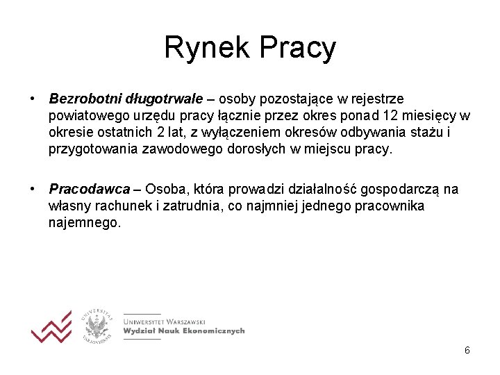 Rynek Pracy • Bezrobotni długotrwale – osoby pozostające w rejestrze powiatowego urzędu pracy łącznie