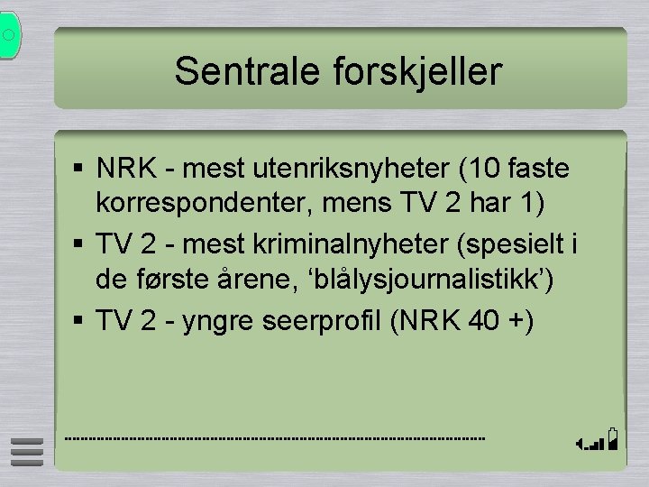 Sentrale forskjeller § NRK - mest utenriksnyheter (10 faste korrespondenter, mens TV 2 har